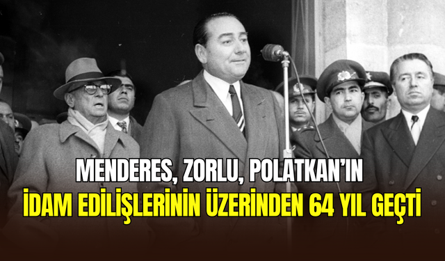 Adnan Menderes, Fatin Rüştü Zorlu ve Hasan Polatkan’ın idam edilişlerinin 64. yılı