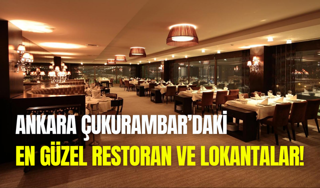 Ankara Çukumambar’daki En Güzel Restoranlar ve Lokantalar 2025