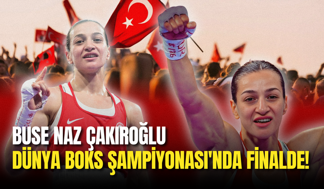 As Bayrakları! Buse Naz Çakıroğlu Dünya Boks Şampiyonası'nda Finalde!