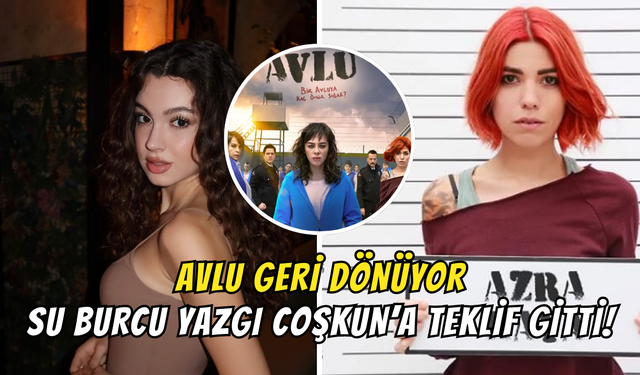 Avlu 6 Yıl Sonra Geri Dönüyor! Su Burcu Yazgı Coşkun’a Teklif Gitti!