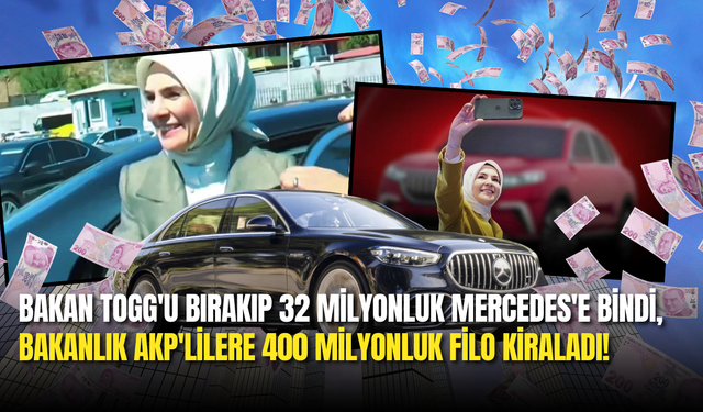 Bakan TOGG'u Bırakıp 32 Milyonluk Mercedes'e Bindi, Bakanlık AKP'lilere 400 Milyonluk Filo Kiraladı!