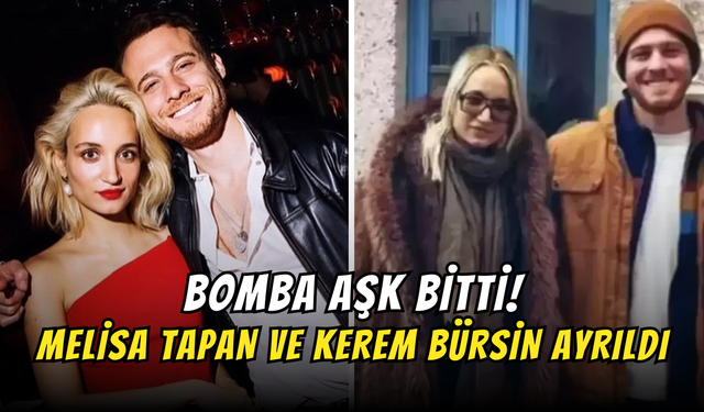 Bomba Haber: Melisa Tapan ve Kerem Bürsin Ayrıldı