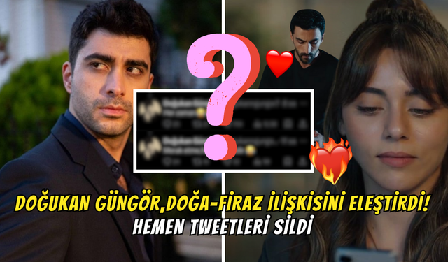 Doğa-Firaz İlişkisini Eleştiren Doğukan Güngör (Fatih) Tweetlerini Sildikten Sonra Hayranların Hedefi Oldu!