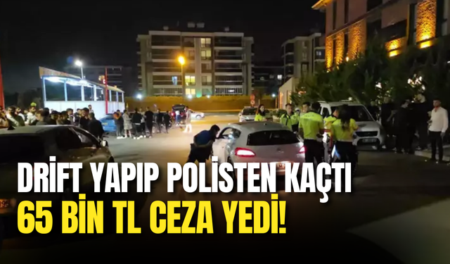 Drift Yapıp Polisten Kaçtı: Sürücüye 65 Bin TL Ceza