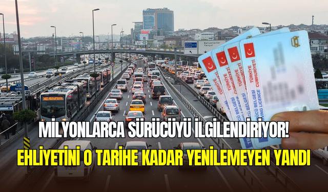 Ehliyet yenilemeyenler yandı: 31 Ekim son gün, süre uzatılmayacak