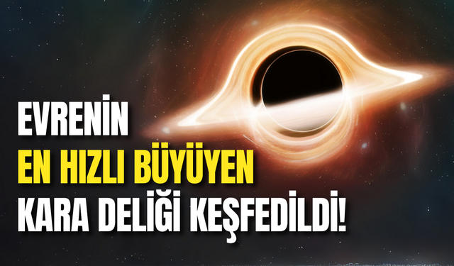 Evrenin En Hızlı Büyüyen Kara Deliği Keşfedildi