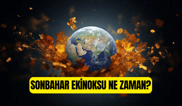 Eylül Ekinoksu 2025 Ne Zaman? Sonbahar Ekinoksu Neden 2 Gün Gecikir?