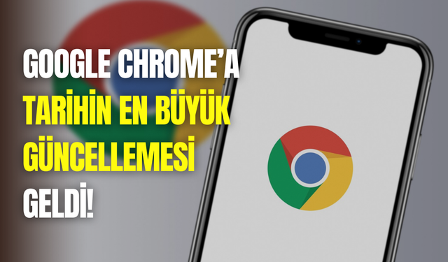 Google Chrome çağ atlıyor: Tarihin en büyük güncellemesi