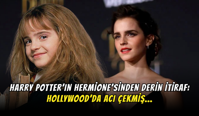 Harry Potter’ın Hermione’si Açtı Ağzını Yumdu Gözünü: Hollywood’da Acı Çekmiş!