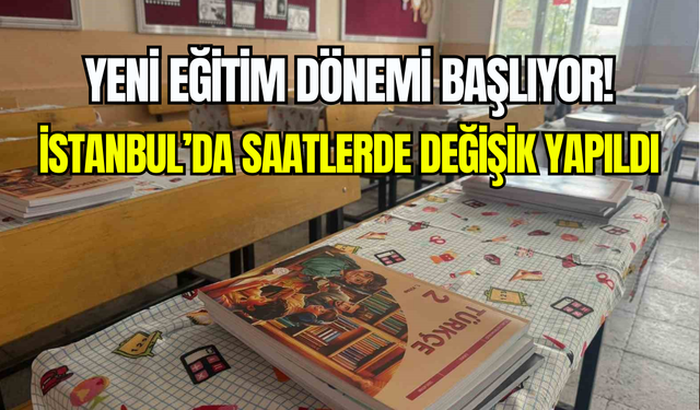 İstanbul Valiliği açıkladı: İlk gün ders saatleri değişti