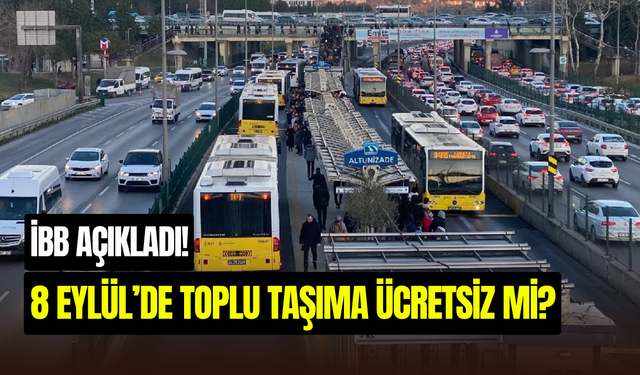 8 Eylül’de İstanbul’da Toplu Taşıma Ücretsiz Olacak Mı? İBB Açıkladı