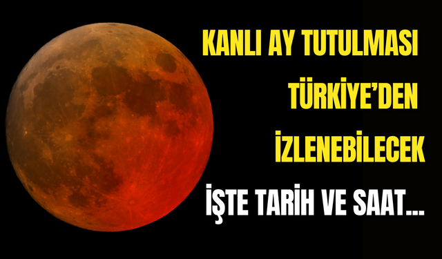 Kanlı Ay Tutulması Ne Zaman, Saat Kaçta? Türkiye’den Görülecek mi, Nereden İzlenebilir?