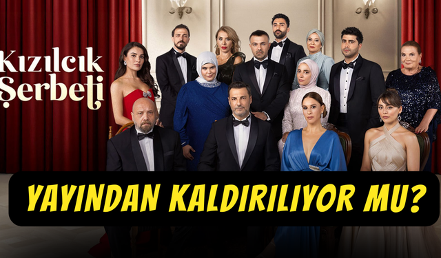 Kızılcık Şerbeti Yayından Kaldırılıyor mu?