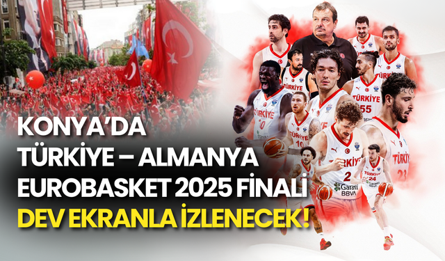 Konya Dev Ekran Nerede? Türkiye – Almanya EuroBasket 2025 Finali Dev Ekranla İzlenecek!