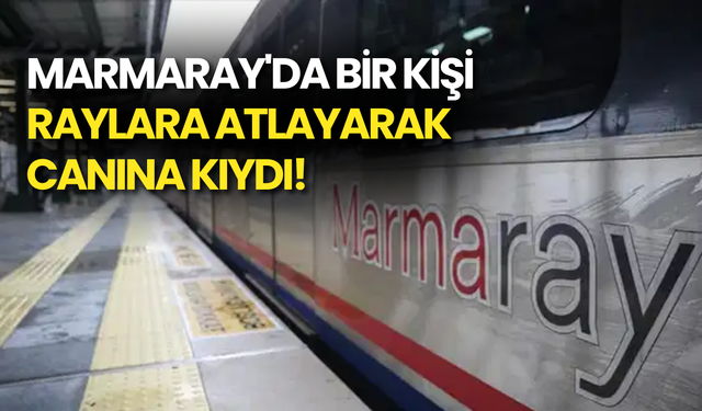 Marmaray’da Bir Kişi Raylara Atlayarak Canına Kıydı