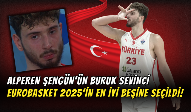 Milli Gurur: Alperen Şengün, EuroBasket 2025’in En İyi 5’ine Girdi!