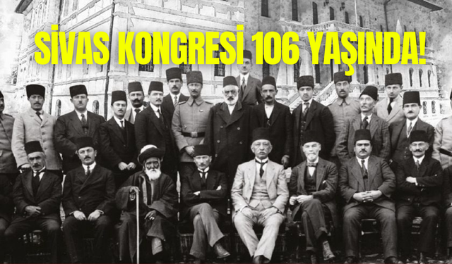 Milli Mücadele’nin tarihi dönüm noktası: Sivas Kongresi 106. yaşında