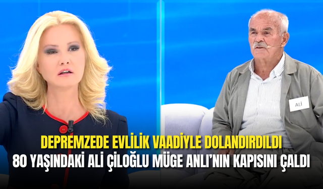 Müge Anlı’da Şaşkına Çeviren Olay: 80 Yaşındaki Depremzede Aşk Tuzağına Düştü!