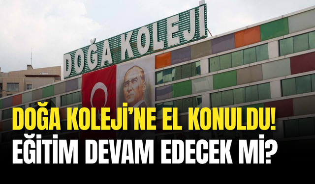 Öğrenci ve Veliler Yine Endişeli: Doğa Koleji’ne El Konuldu! Eğitim Devam Edecek mi?