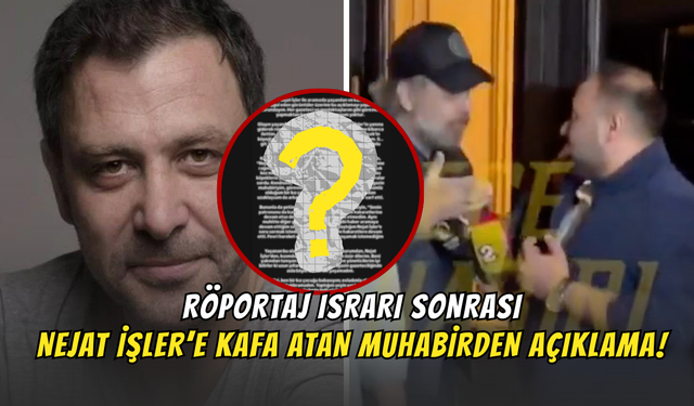 Röportaj Israrı Sonrası Nejat İşler’e Kafa Atan Muhabirden Açıklama!