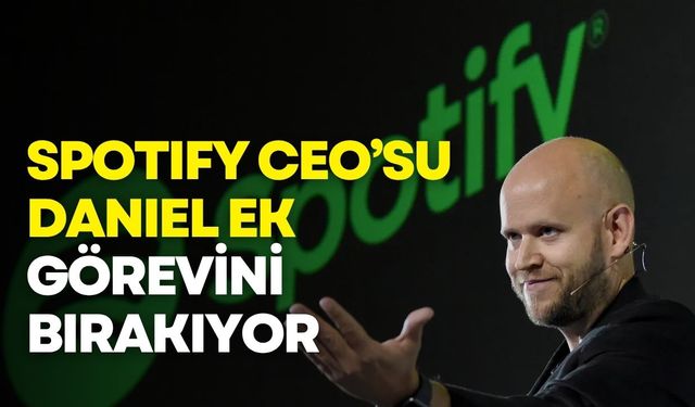 Spotify CEO’su Daniel Ek görevini bırakıyor