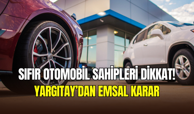 Yargıtay’dan emsal karar: Ayıplı sıfır otomobiller değiştirilecek