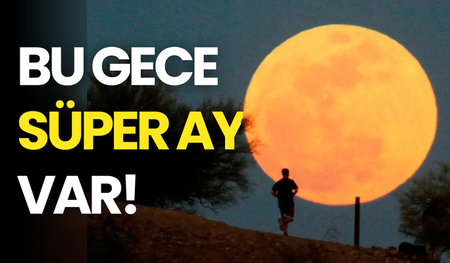 Bu Gece Süper Ay Var! Ay, Dünya’ya 361 Bin Kilometre Yakınlaşacak...