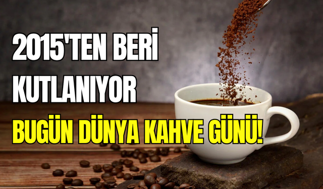 Dünya Kahve Günü 1 Ekim’de kutlanıyor: İşte anlam ve önemi