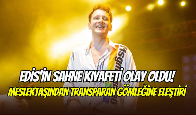 Edis’in transparan sahne kostümü olay oldu: Toprak Ferman’dan ağır eleştiri