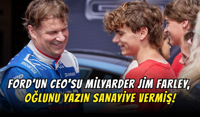Ford’un CEO'su Milyarder Jim Farley, Oğlunu Yazın Sanayiye Vermiş!