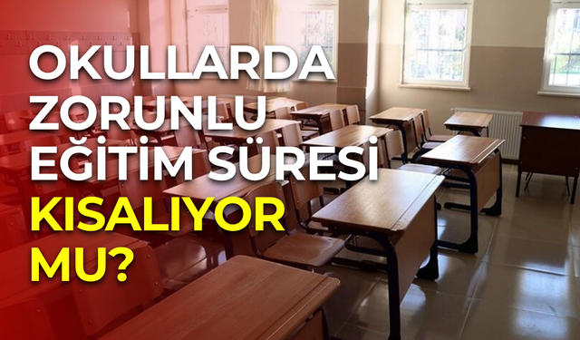 Liseler artık 3 yıl mı olacak? Zorunlu eğitim süresi kısalıyor