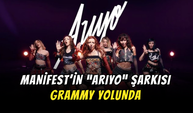 Manifest’in “Arıyo” Şarkısı Grammy Yolunda