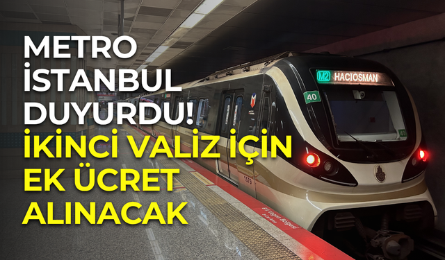 Metro İstanbul’dan yeni uygulama: İkinci valiz için ek ücret alınacak