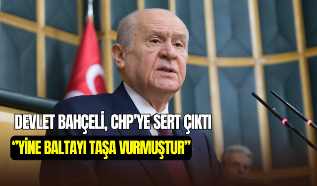 MHP lideri Bahçeli’den CHP’ye sert çıkış: ‘’Yine baltayı taşa vurmuştur’’