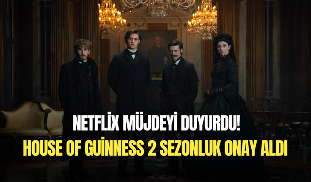 Netflix, House of Guinness dizisine 2 sezonluk onay verdi