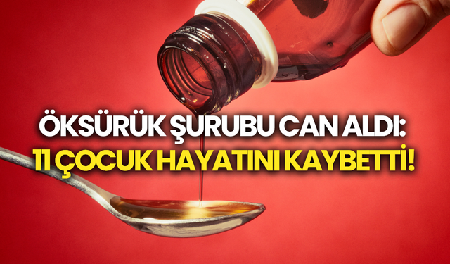 Öksürük Şurubu Can Aldı: 11 Çocuk Hayatını Kaybetti!