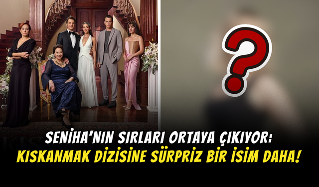Seniha’nın Sırları Ortaya Çıkıyor: Kadroya Sürpriz Bir İsim Daha Katıldı!