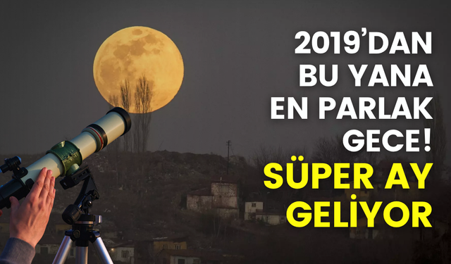 2019’dan bu yana en parlak gece: ‘Süper Ay’ 5 Kasım’da gökyüzünde