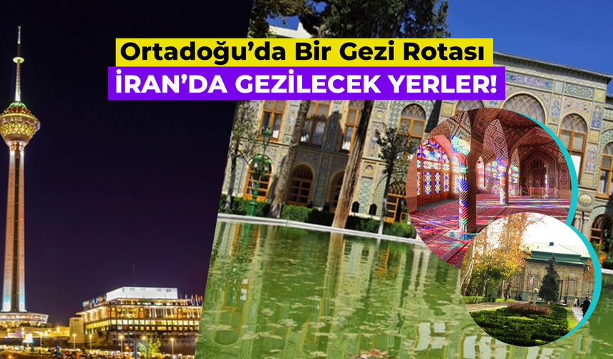 Ortadoğu’da Bir Gezi Rotası: İran’da Gezilecek Yerler!