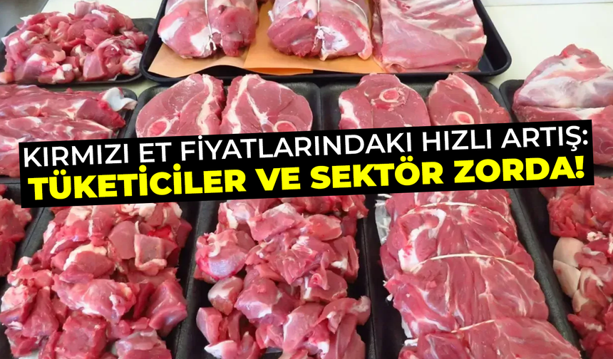 Kırmızı Et Fiyatlarındaki Hızlı Artış: Tüketiciler ve Sektör Zorda!