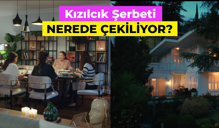 Kızılcık Şerbeti Nerede Çekiliyor? Dizi Seti Nerede?