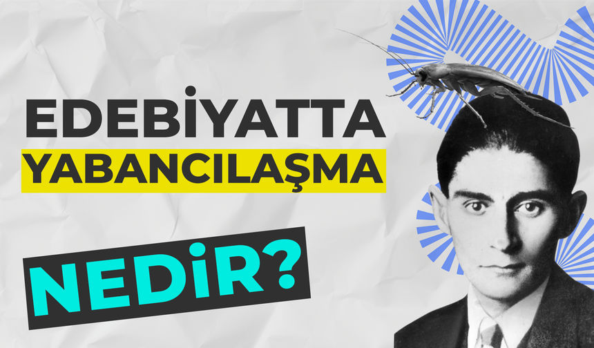 Yabancılaşma Nedir? Edebiyatta Yabancılaştırma Ne Demek?