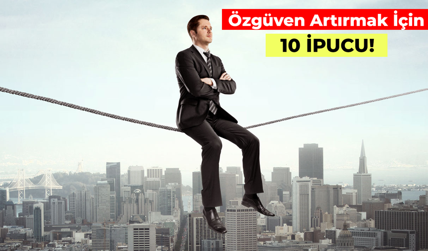 Pes Etmeden Önce Deneyin: Özgüven Artırmak İçin 10 İpucu!