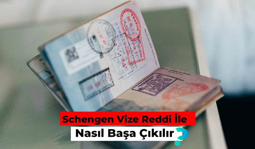 Schengen Vize Reddi ile Nasıl Başa Çıkılır?