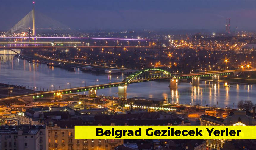 Belgrad Gezilecek Yerler: Balkan Havası Alıyoruz, Hem De Vizesiz!