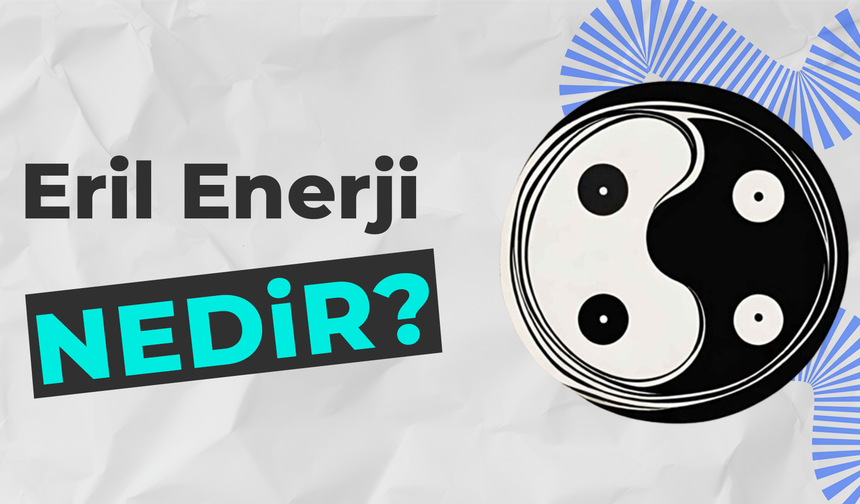 Eril Enerji Nedir? Yüksek Olursa Ne Olur?