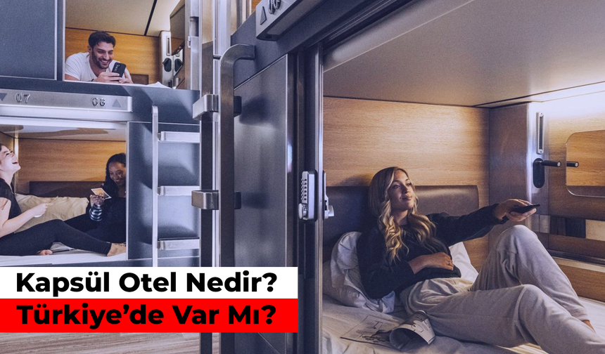 Kapsül Otel Nedir? Türkiye’de Var Mı?