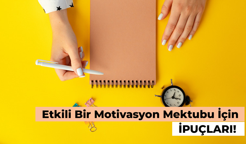 Etkili Bir Motivasyon Mektubu Nasıl Yazılır?