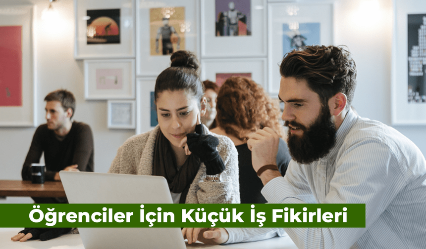 Öğrenciler İçin Küçük İş Fikirleri: Ek Gelir Elde Etmenin Yolları!