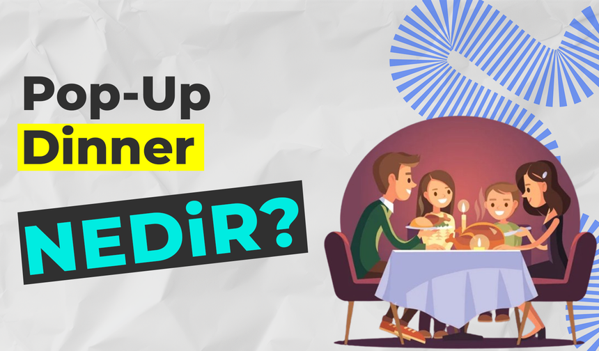 Yeni Bir Deneyim: Pop-Up Dinner Nedir?